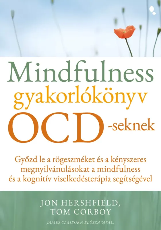 Mindfulness gyakorlókönyv OCD-seknek - Jon Hershfield, Tom Corboy Legjobb ár