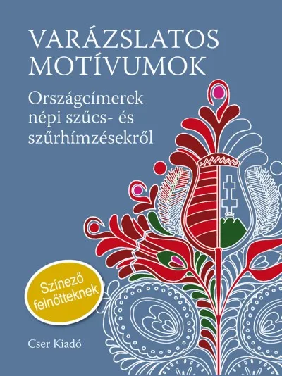 Legjobb ár Varázslatos motívumok - Színező felnőtteknek - Országcímerek népi szűcs- és szűrhímzésekről