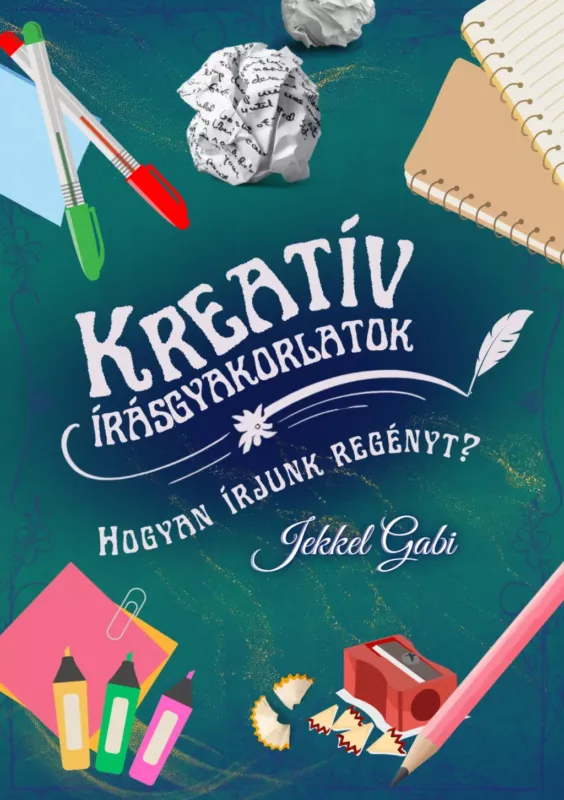 Vedd meg online Kreatív írásgyakorlatok - Hogyan írjunk regényt? - Jekkel Gabi