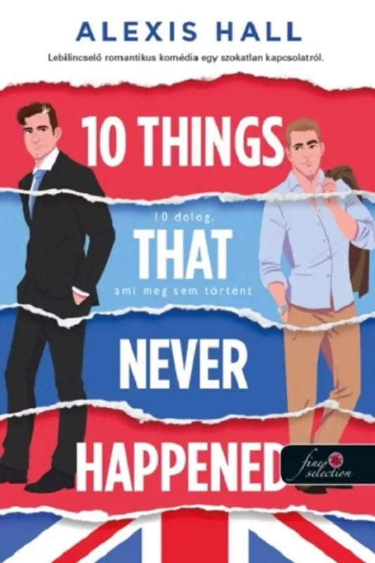 10 Things That Never Happened - 10 dolog, ami meg sem történt - Alexis Hall Különleges ajánlat