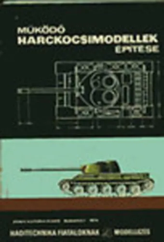 Nézd meg most Működő harckocsimodellek építése (Haditechnika fiataloknak- modellezés)