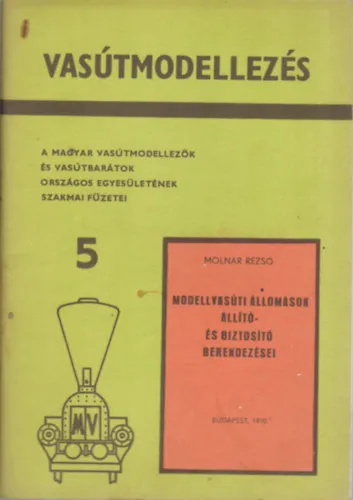 Vasútmodellezés 5. - Modellvasút Áll.-ok állító és bizt. berendezései Azonnal elérhető