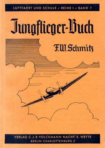 Legnépszerűbb Jungflieger-Buch, Einführung in die Flugmechanik und Fliegerschulung sowie Wegweiser zu den flugtechnischen Berufen
