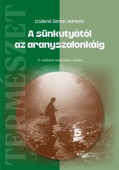 A sünkutyától az aranyszalonkáig - A vadászat ismeretlen oldala Különleges ajánlat