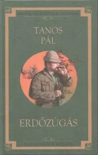 Csak ma Erdőzúgás - MAGYAR VADÁSZÍRÓK KLASSZIKUSAI 18. KÖTET