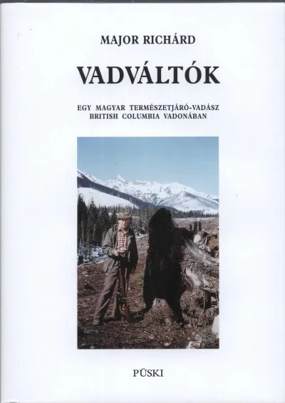Vadváltók - Egy természetjáró-vadász British Columbia vadonában Alacsony ár