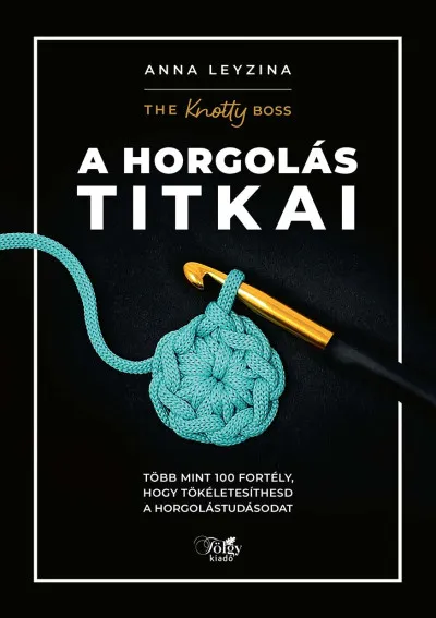 Prémium A horgolás titkai - Több mint 100 fortély, hogy tökéletesíthesd a horgolástudásodat