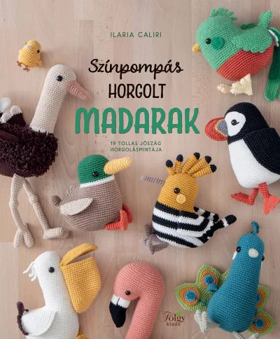 Színpompás horgolt madarak - 19 tollas jószág horgolásmintája Vedd meg online