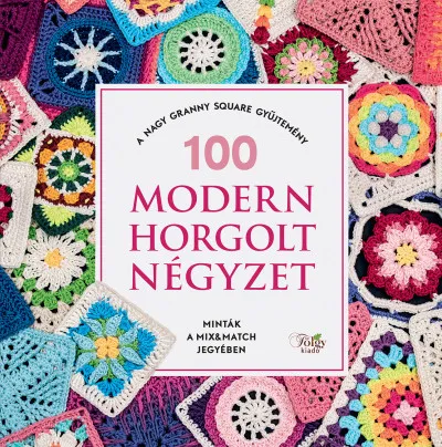 Alacsony ár 100 modern horgolt négyzet - A nagy granny square gyűjtemény
