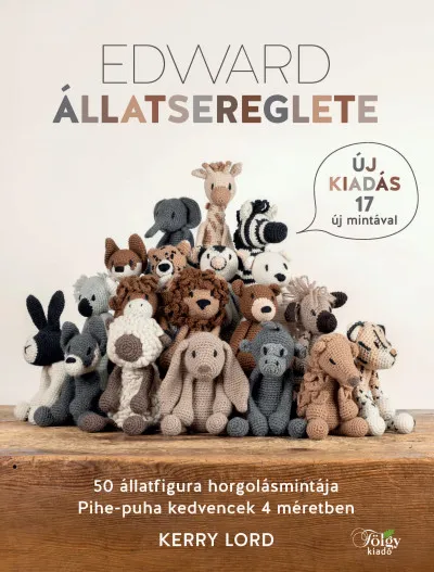 Edward állatsereglete - 50 állatfigura horgolásmintája Ne maradj le