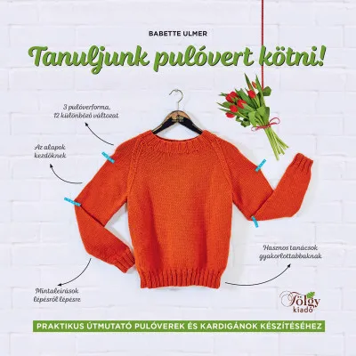 Olcsó Tanuljunk pulóvert kötni! - Praktikus útmutató pulóverek és kardigánok készítéséhez
