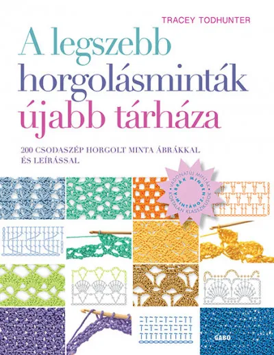 Népszerű A legszebb horgolásminták újabb tárháza - 200 csodaszép horgolt minta ábrákkal és leírással