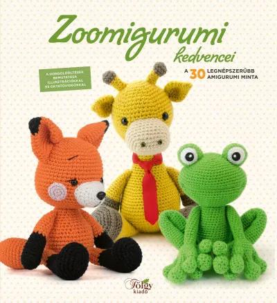 Zoomigurumi kedvencei - A 30 legnépszerűbb amigurumi minta Vásárlói kedvenc