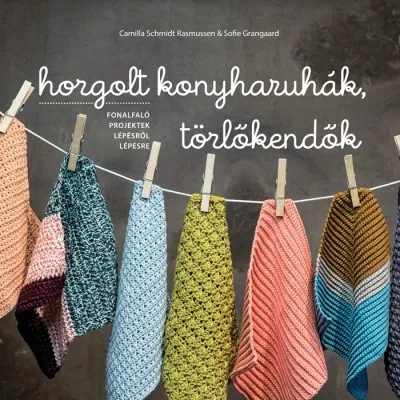 Csak ma Horgolt konyharuhák, törlőkendők - Fonalfaló projektek lépésről lépésre