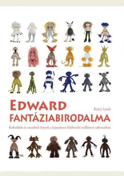 Edward fantáziabirodalma - Koboldok és mesebeli lények a képzeletet felülmúló milliónyi változatban Rendeld meg most