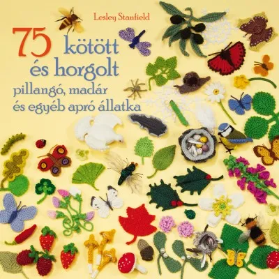 Vásárlói kedvenc 75 kötött és horgolt pillangó, madár és egyéb apró állatka