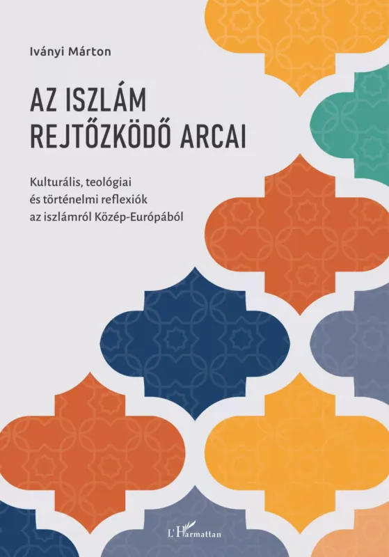 Outlet Az iszlám rejtőzködő arcai - Iványi Márton