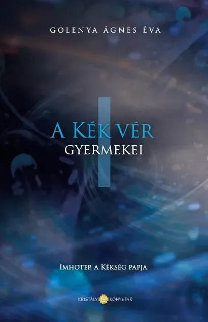 A Kék Vér Gyermekei 1. - Imhotep, a kékség papja - Golenya Ágnes Éva (új kiadás) Bestseller