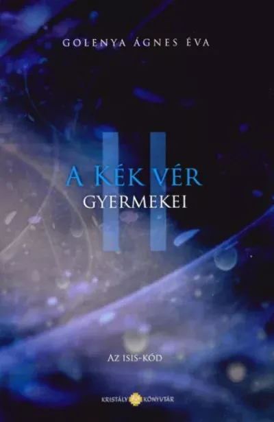 A Kék Vér Gyermekei 2. - Az Isis-kód - Golenya Ágnes Éva (új kiadás) Legkelendőbb