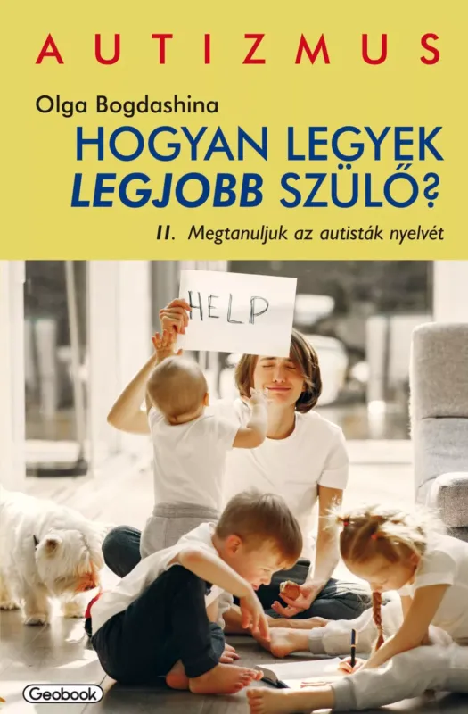 Szezonális akció Hogyan legyek legjobb szülő 2. - Megtanuljuk az autisták nyelvét - Olga Bogdashina