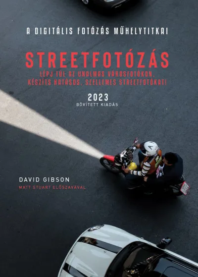 A Digitális fotózás műhelytitkai - Streetfotózás - 2023 - Lépj túl az unalmas városfotókon, készíts szellemes streetfotókat! Korlátozott ajánlat