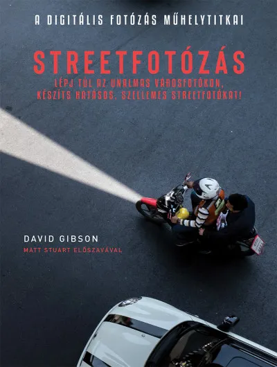 Rendeld meg most A Digitális fotózás műhelytitkai - Streetfotózás