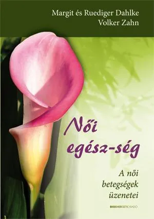 Utolsó esély NŐI EGÉSZ-SÉG - A NŐI BETEGSÉGEK ÜZENETEI