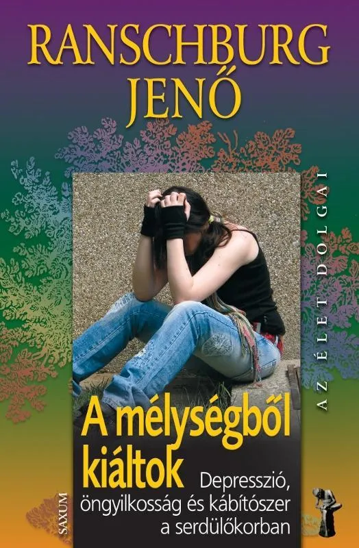 Azonnali szállítás A MÉLYSÉGBŐL KIÁLTOK - DEPRESSZIÓ, ÖNGYILKOSSÁG ÉS KÁBÍTÓSZER A SERDÜLŐKORBAN