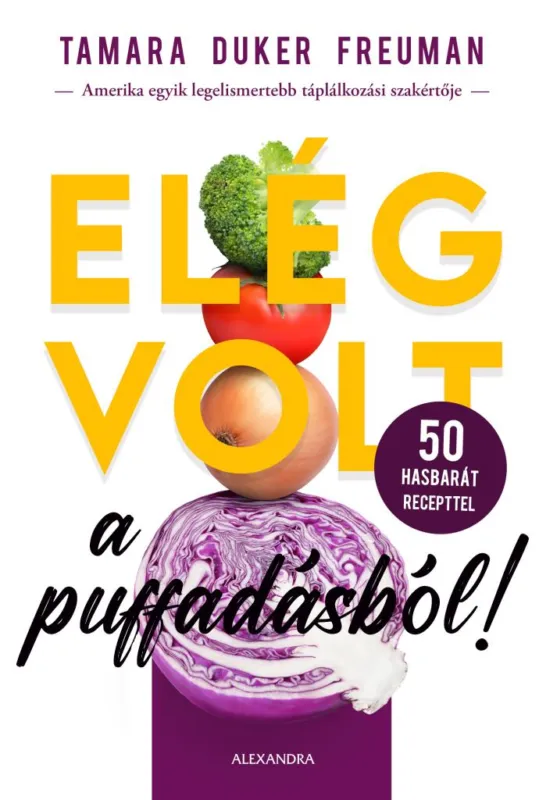 Legkelendőbb ELÉG VOLT A PUFFADÁSBÓL! - 50 HASBARÁT RECEPTTEL