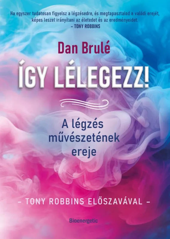 ÍGY LÉLEGEZZ! - A LÉGZÉS MŰVÉSZETÉNEK EREJE Utolsó esély