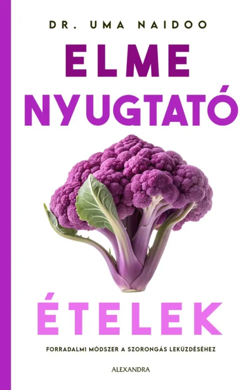 Szuper ajánlat ELMENYUGTATÓ ÉTELEK - FORRADALMI MÓDSZER A SZORONGÁS LEKÜZDÉSÉHEZ