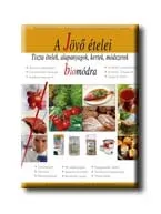 Biztonságos fizetés A JÖVŐ ÉTELEI - TISZTA ÉTELEK, ALAPANYAGOK, KERTEK, MÓDSZEREK BIO MÓDRA -