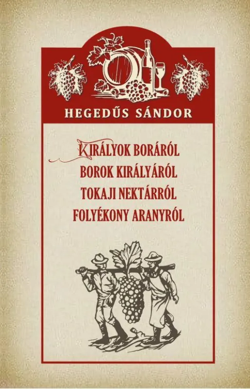 KIRÁLYOK BORÁRÓL BOROK KIRÁLYÁRÓL TOKAJI NEKTÁRRÓL FOLYÉKONY ARANYRÓL Kedvezményes ár