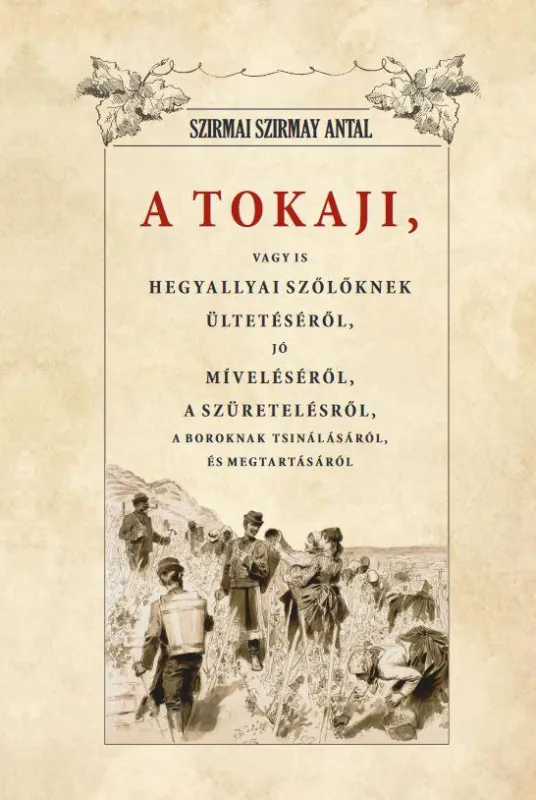 Kihagyhatatlan ajánlat A TOKAJI VAGYIS HEGYALLYAI SZŐLLŐKNEK ÜLTETÉSÉRŐL, JÓ MÍVELÉSÉRŐL...