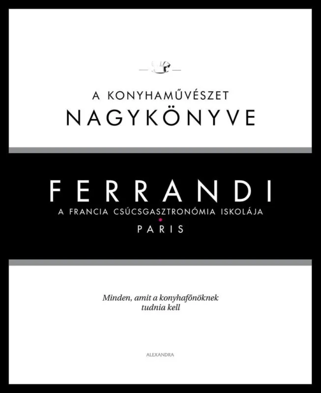 FERRANDI - A KONYHAMŰVÉSZET NAGYKÖNYVE - A FRANCIA CSÚCSGASZTRONÓMIA ISKOLÁJA Kedvezményes ár