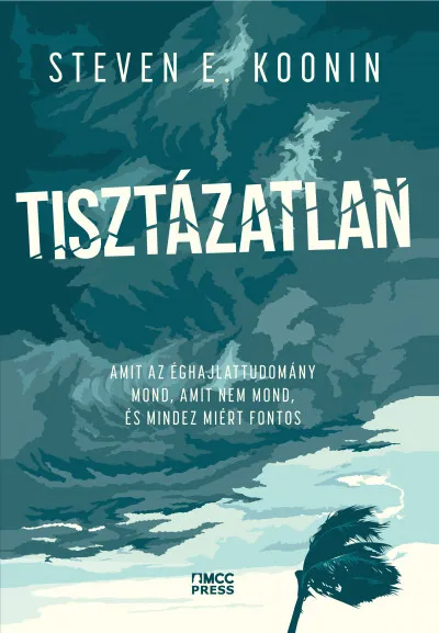 Tisztázatlan - Amit az éghajlattudomány mond, amit nem mond, és mindez miért fontos Szuper ajánlat