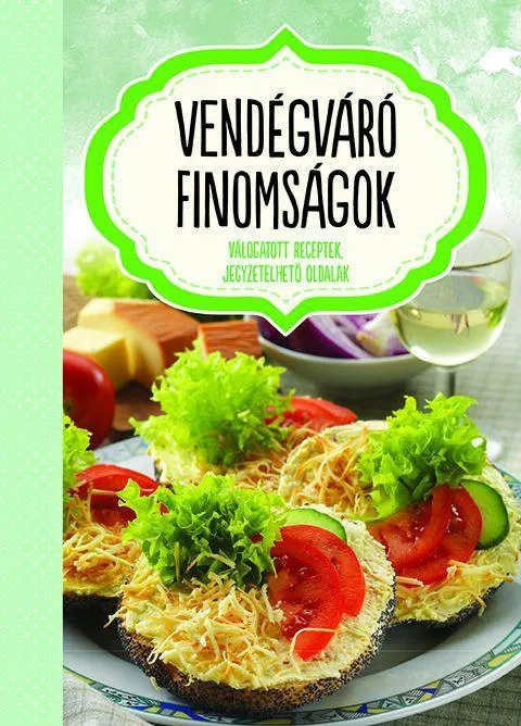 VENDÉGVÁRÓ FINOMSÁGOK - JEGYZETELHETŐ OLDALAKKAL Akciós ár