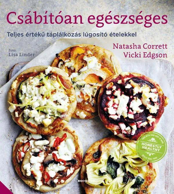CSÁBÍTÓAN EGÉSZSÉGES - TELJES ÉRTÉKŰ TÁPLÁLKOZÁS LÚGOSÍTÓ ÉTELEKKEL Legjobb ár