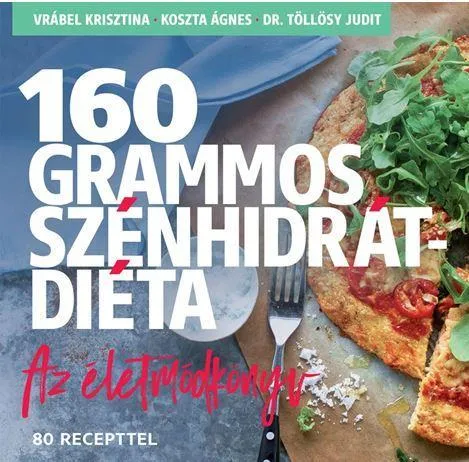 160 GRAMMOS SZÉNHIDRÁTDIÉTA - AZ ÉLETMÓDKÖNYV, 85 RECEPTTEL Outlet