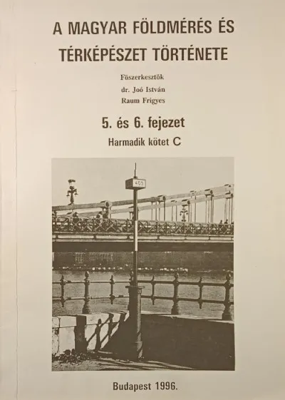 Korlátozott ajánlat A magyar földmérés és térképészet története 5. és 6. fejezet - Harmadik kötet C