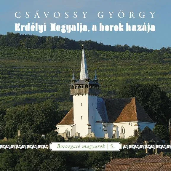 ERDÉLYI-HEGYALJA, A BOROK HAZÁJA - BOROZGATÓ MAGYAROK 5. Csak ma
