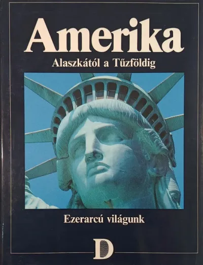 Amerika - Alaszkától a Tűzföldig - Ezerarcú világunk Outlet