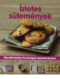Utolsó esély ÍZLETES SÜTEMÉNYEK - ELLENÁLLHATATLAN FINOMSÁGOK LÉPÉSRŐL LÉPÉSRE