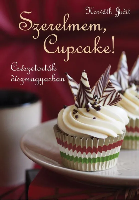 Népszerű SZERELMEM, CUPCAKE! - CSÉSZETORTÁK DÍSZMAGYARBAN