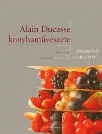 Szuper akció ALAIN DUCASSE KONYHAMŰVÉSZETE - DESSZERTEK ÉS CUKRÁSZAT