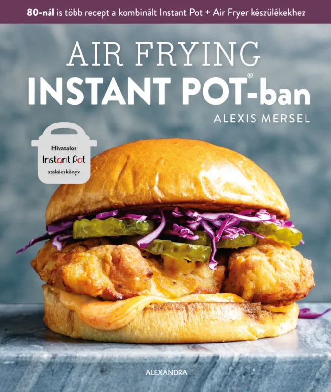 Vedd meg online AIR FRYING INSTANT POTBAN - HIVATALOS INSTANT POT SZAKÁCSKÖNYV