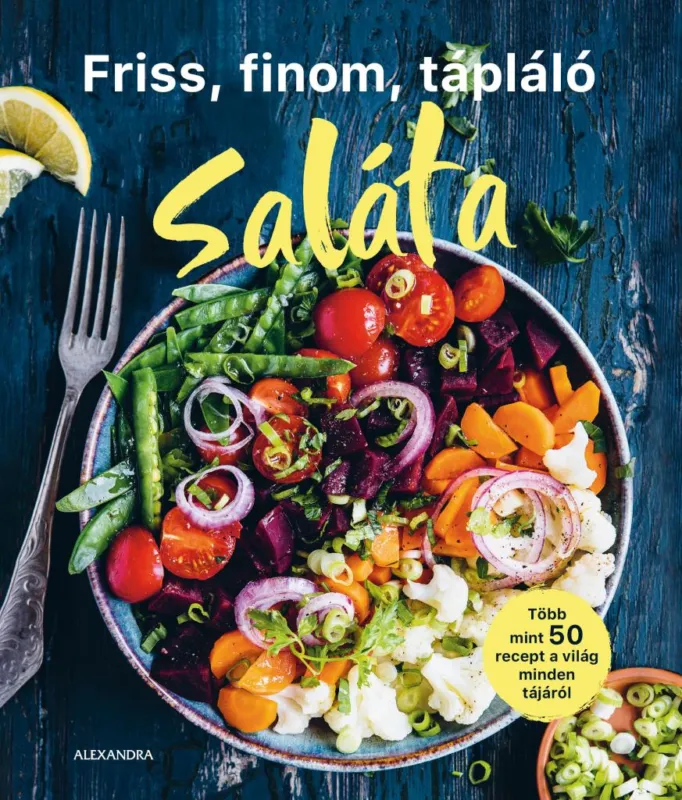 FRISS, FINOM, TÁPLÁLÓ SALÁTA - TÖBB MINT 50 RECEPT A VILÁG MINDEN TÁJÁRÓL Biztonságos fizetés