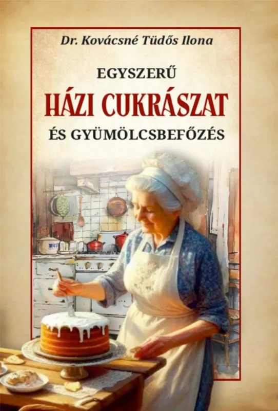 EGYSZERŰ HÁZI CUKRÁSZAT ÉS GYÜMÖLCSBEFŐZÉS Rendeld meg most