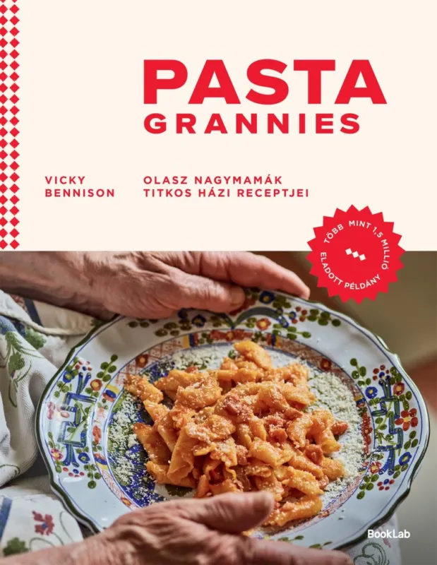 PASTA GRANNIES - OLASZ NAGYMAMÁK TITKOS HÁZI RECEPTJEI Kedvezményes ár