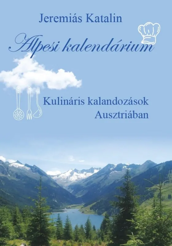 Alacsony ár ALPESI KALENDÁRIUM - KULINÁRIS KALANDOZÁSOK AUSZTRIÁBAN